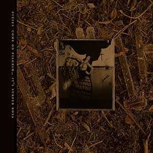 Pixies - Come On Pilgrim.... It's Surfer Rosa