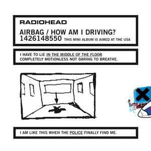 Radiohead - Airbag / How Am I Driving?