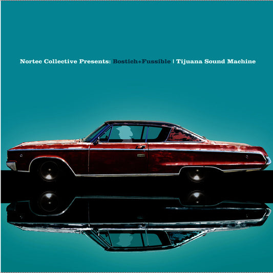 Nortec Collective - Presents: Bostich+Fussible (Greatest Hits)