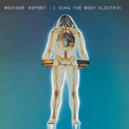 Weather Report - I Sing the Body Electric