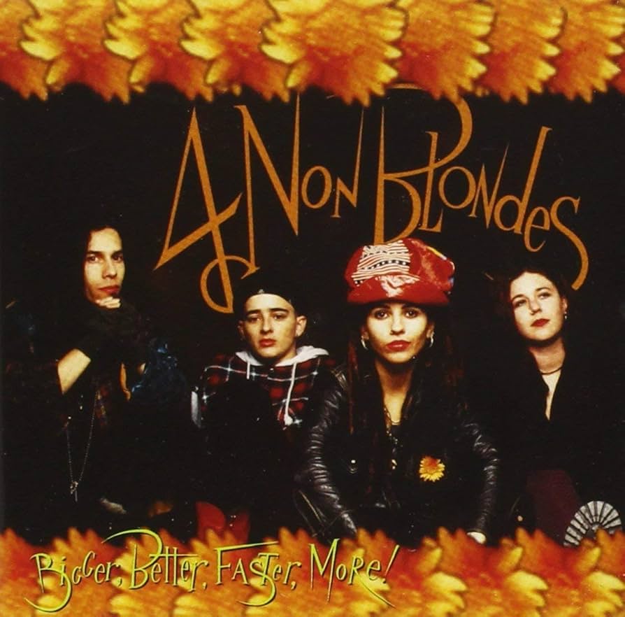 4 Non Blondes - Bigger, Better, Faster, More..