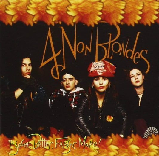 4 Non Blondes - Bigger, Better, Faster, More..