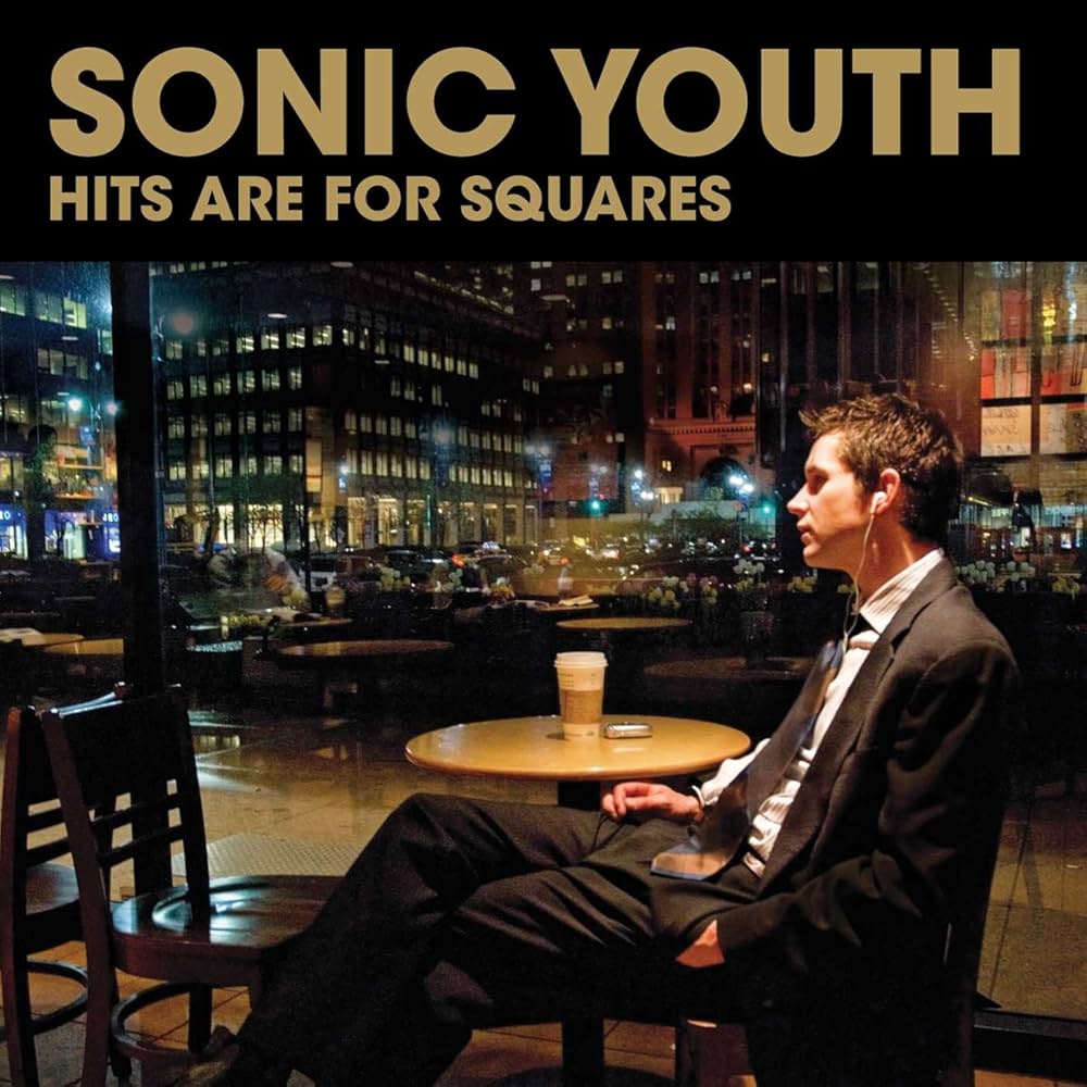 Sonic Youth - Hits are for Squares