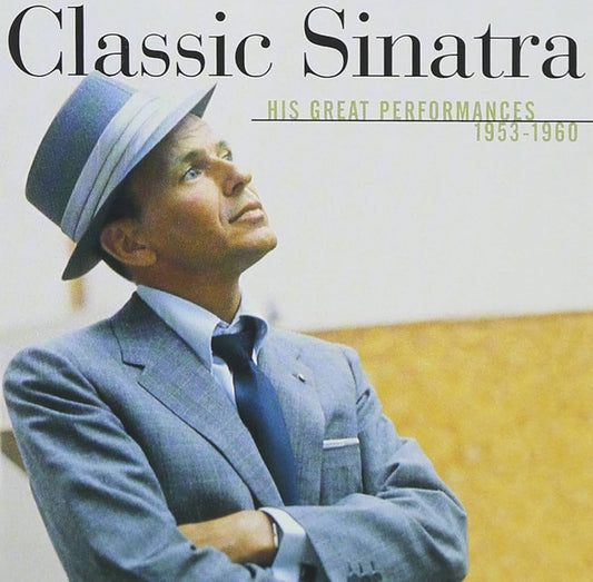 Frank Sinatra - Classic Sinatra His Great Performances 1953-1960
