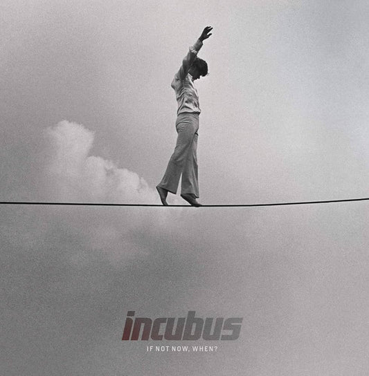 Incubus – If Not Now When?
