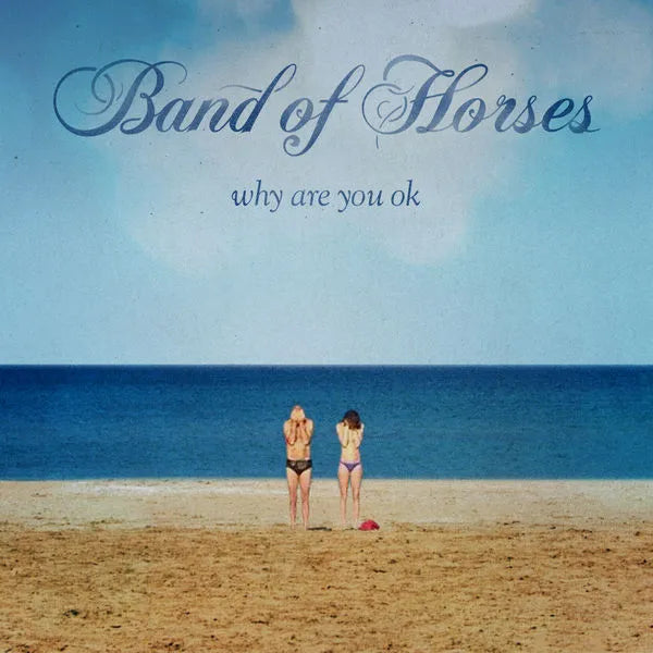 Band of Horses - Why Are You OK