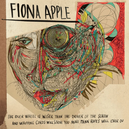 Fiona Apple – The Idler Wheel Is Wiser Than The Driver Of The Screw & Whipping Cord